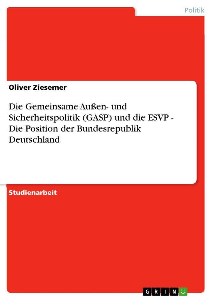 Die Gemeinsame Außen- und Sicherheitspolitik (GASP) und die ESVP - Die Position der Bundesrepublik Deutschland