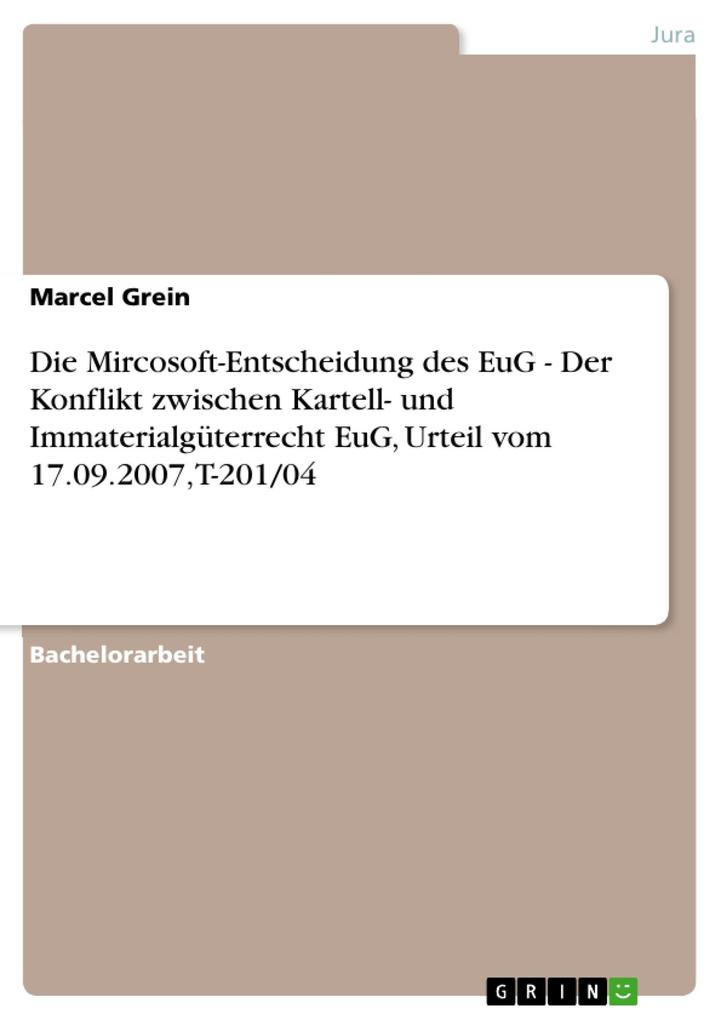Die Mircosoft-Entscheidung des EuG - Der Konflikt zwischen Kartell- und Immaterialgüterrecht EuG Urteil vom 17.09.2007 T-201/04