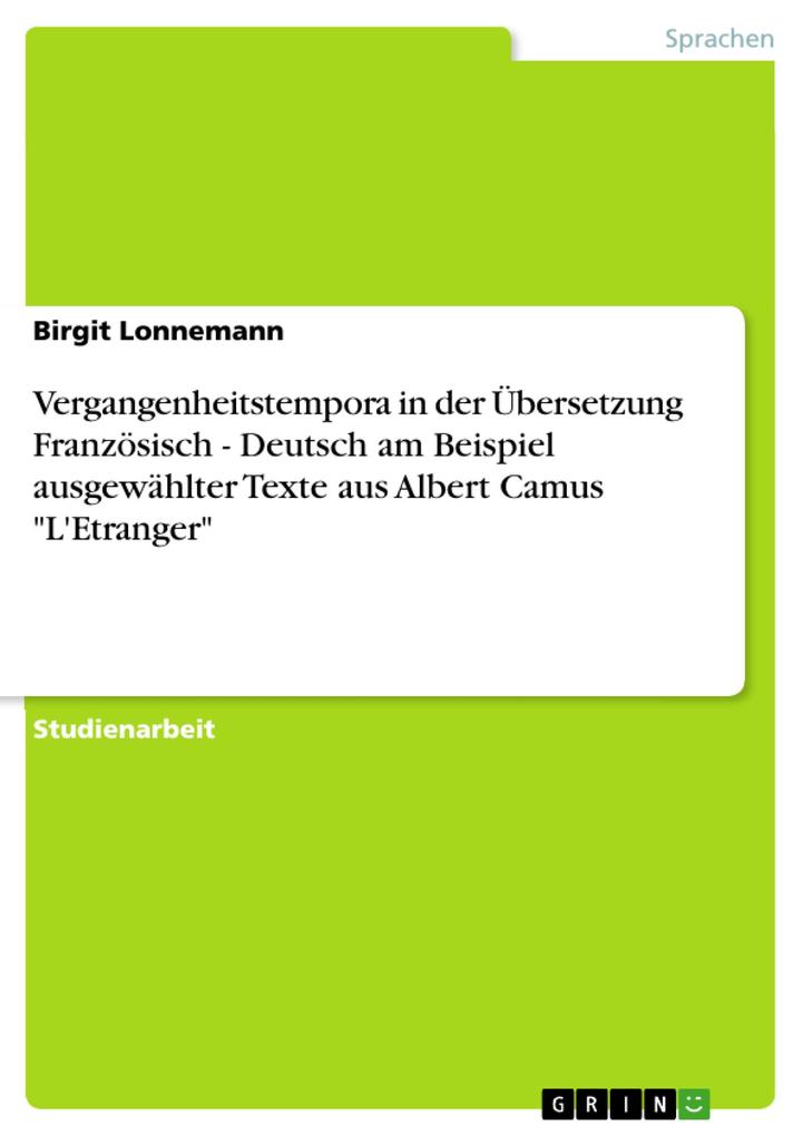 Vergangenheitstempora in der Übersetzung Französisch - Deutsch am Beispiel ausgewählter Texte aus Albert Camus L'Etranger - Birgit Lonnemann