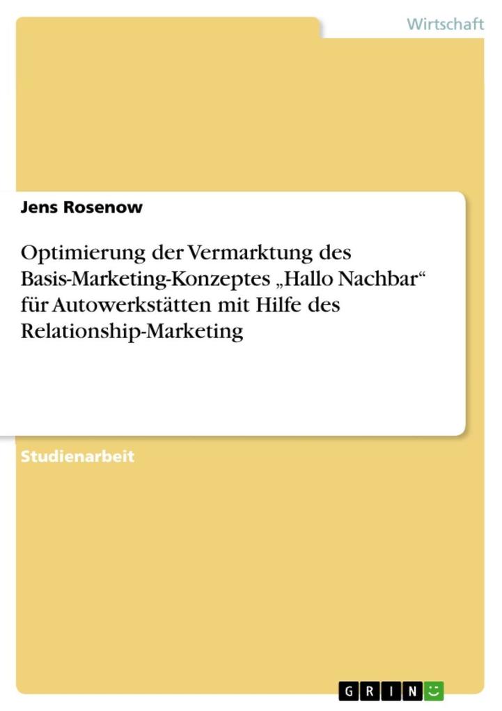 Optimierung der Vermarktung des Basis-Marketing-Konzeptes Hallo Nachbar für Autowerkstätten mit Hilfe des Relationship-Marketing - Jens Rosenow