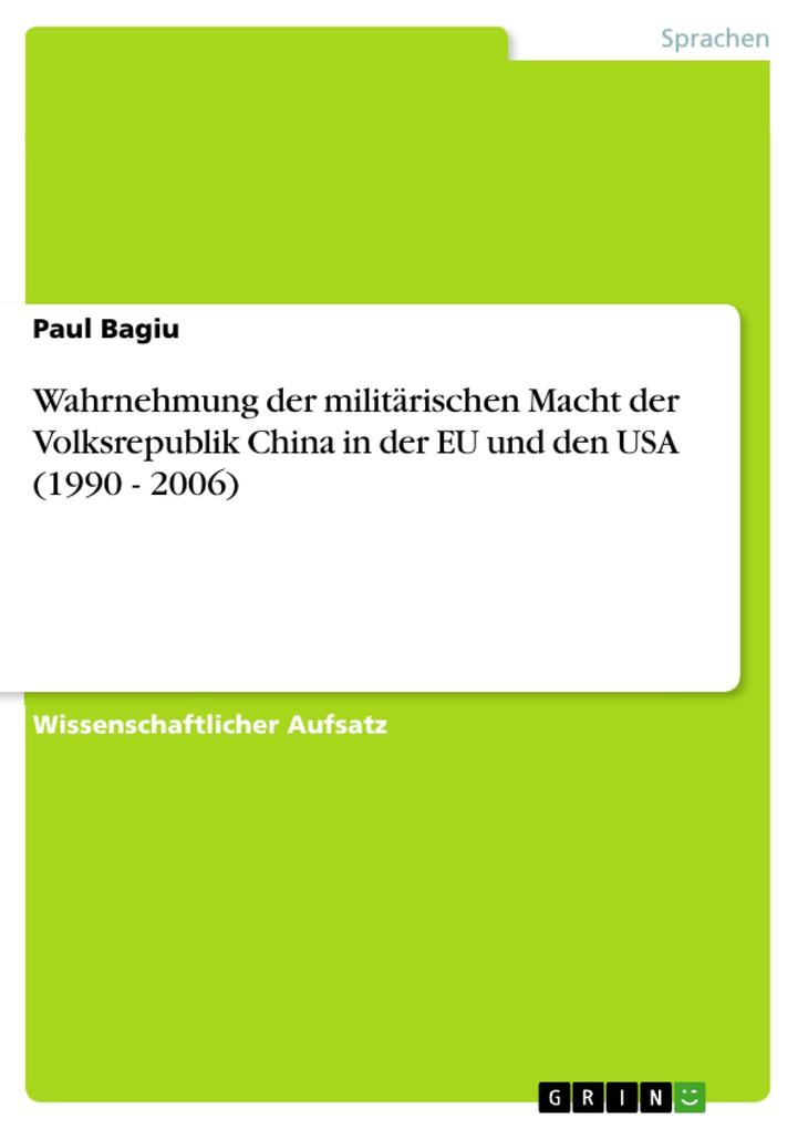 Wahrnehmung der militärischen Macht der Volksrepublik China in der EU und den USA (1990 - 2006) - Paul Bagiu