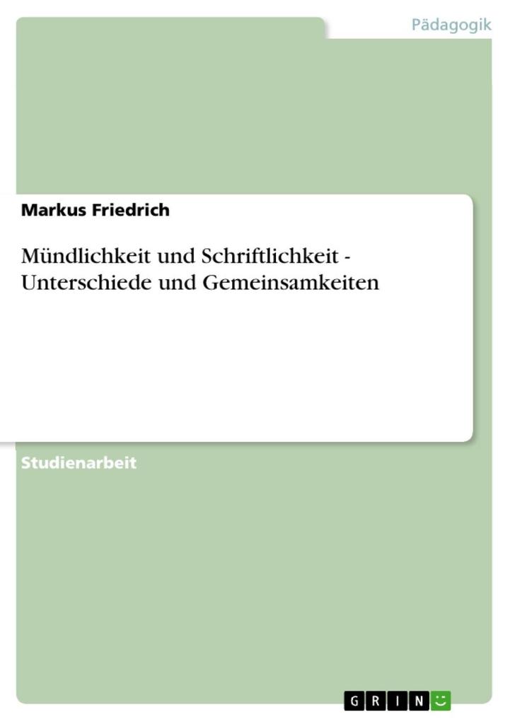 Mündlichkeit und Schriftlichkeit - Unterschiede und Gemeinsamkeiten - Markus Friedrich