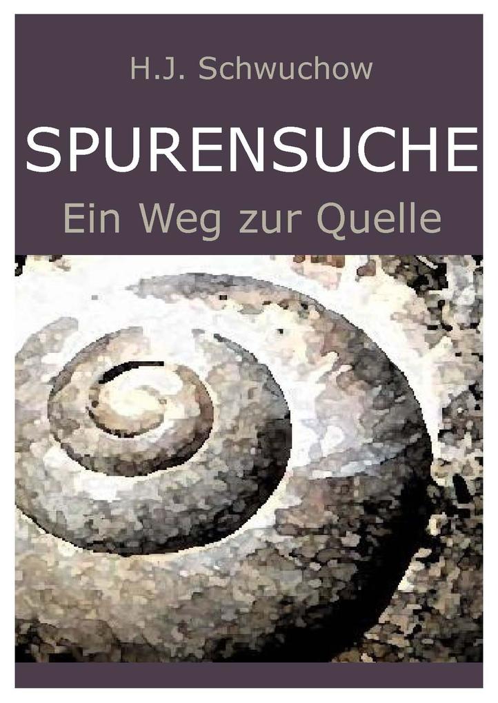 Spurensuche. Eine Reise zur Quelle - Hans Schwuchow