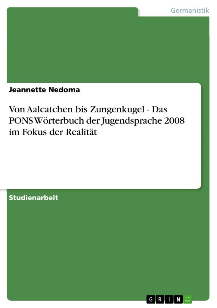 Von Aalcatchen bis Zungenkugel - Das PONS Wörterbuch der Jugendsprache 2008 im Fokus der Realität