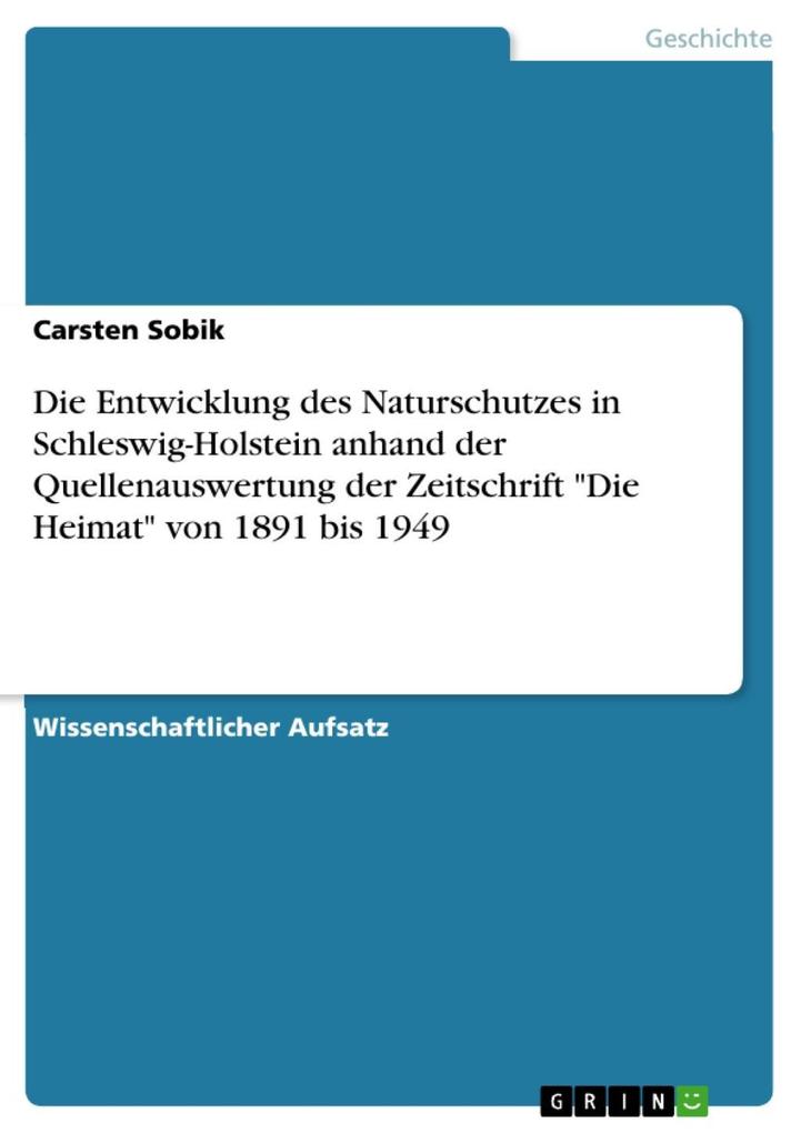 Die Entwicklung des Naturschutzes in Schleswig-Holstein anhand der Quellenauswertung der Zeitschrift Die Heimat von 1891 bis 1949
