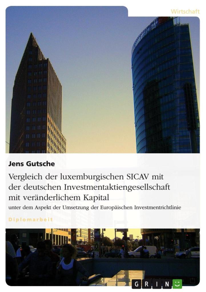 Vergleich der luxemburgischen SICAV mit der deutschen Investmentaktiengesellschaft mit veränderlichem Kapital unter dem Aspekt der Umsetzung der Europäischen Investmentrichtlinie
