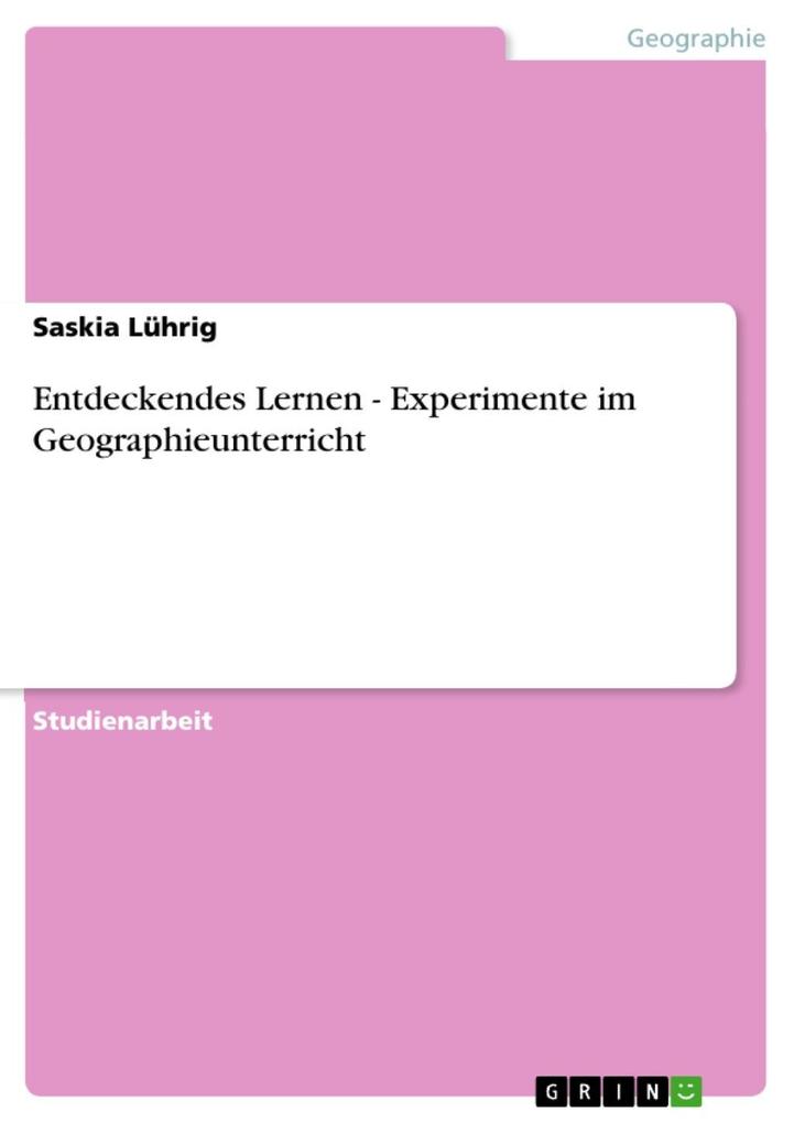Entdeckendes Lernen - Experimente im Geographieunterricht