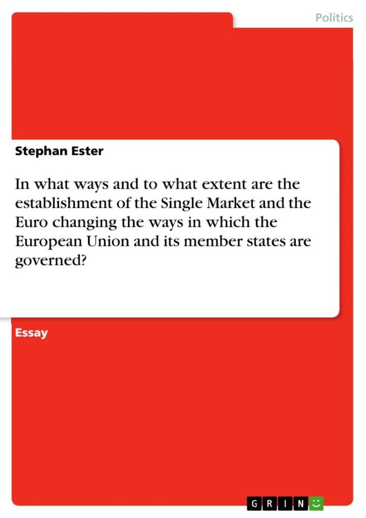 In what ways and to what extent are the establishment of the Single Market and the Euro changing the ways in which the European Union and its member states are governed?
