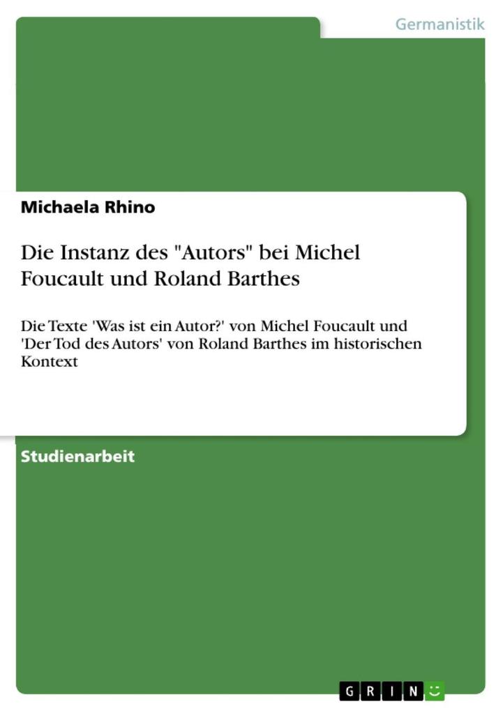 Ansichten des ‘Autors‘: Analyse und Vergleich der Texte ‘Was ist ein Autor?‘ von Michel Foucault und ‘Der Tod des Autors‘ von Roland Barthes im historischen Kontext