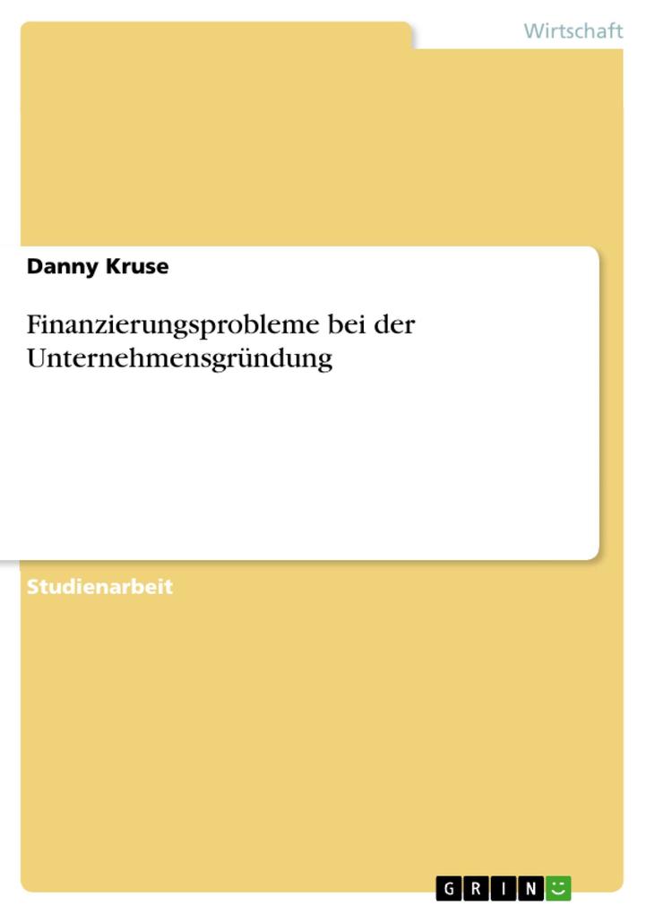 Finanzierungsprobleme bei der Unternehmensgründung - Danny Kruse