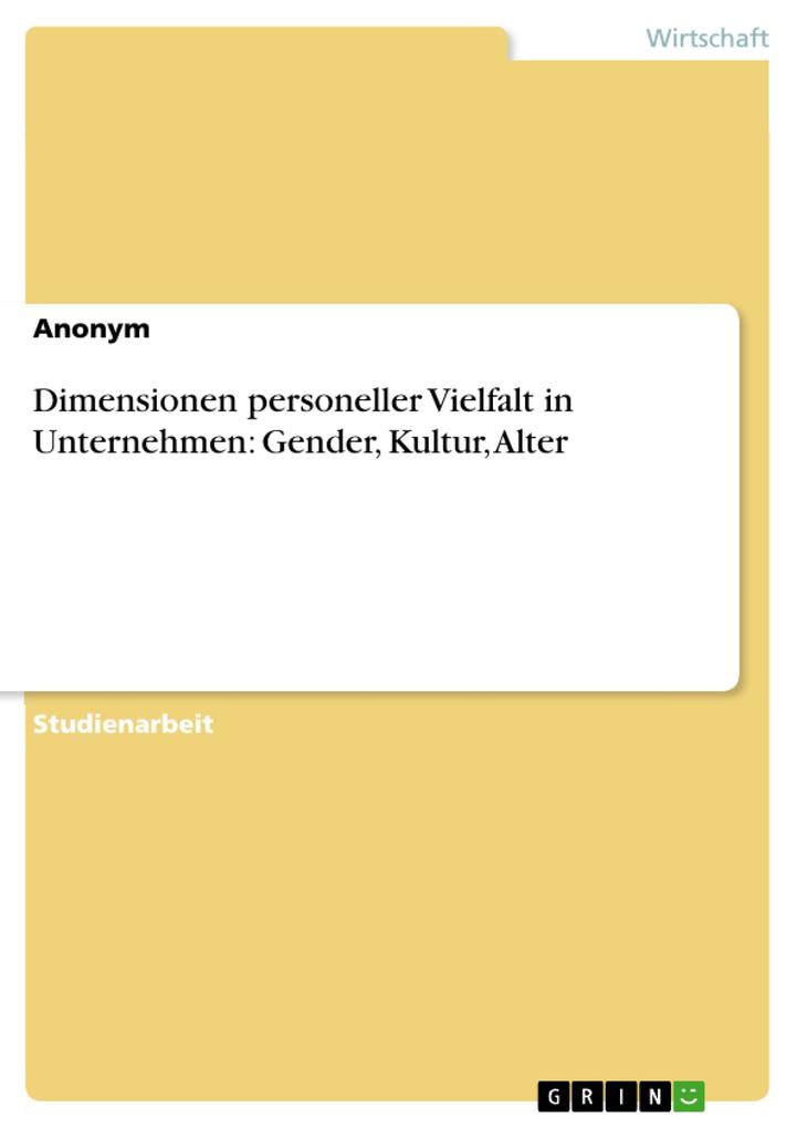 Dimensionen personeller Vielfalt in Unternehmen: Gender Kultur Alter