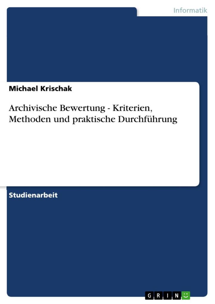 Archivische Bewertung - Kriterien Methoden und praktische Durchführung - Michael Krischak