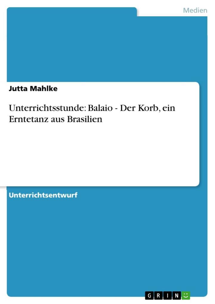 Unterrichtsstunde: Balaio - Der Korb ein Erntetanz aus Brasilien - Jutta Mahlke