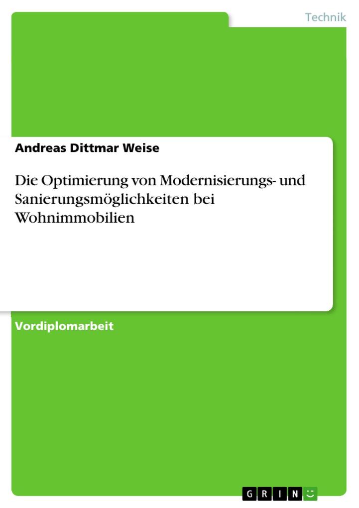 Die Optimierung von Modernisierungs- und Sanierungsmöglichkeiten bei Wohnimmobilien - Andreas Dittmar Weise