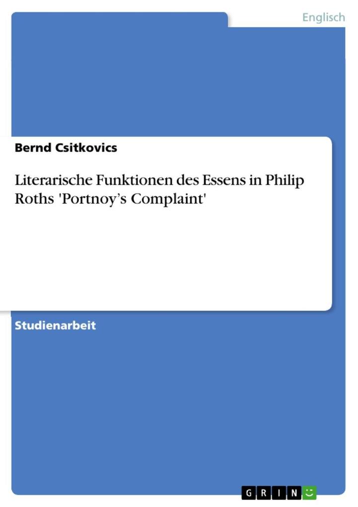 Literarische Funktionen des Essens in Philip Roths 'Portnoy's Complaint' - Bernd Csitkovics