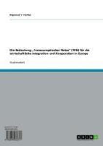 Die Bedeutung Transeuropäischer Netze (TEN) für die wirtschaftliche Integration und Kooperation in Europa