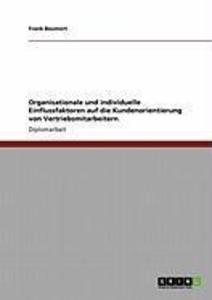 Organisationale und individuelle Einflussfaktoren auf die Kundenorientierung von Vertriebsmitarbeitern - Frank Baumert