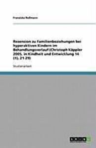 Rezension zu Familienbeziehungen bei hyperaktiven Kindern im Behandlungsverlauf (Christoph Käppler 2005 in Kindheit und Entwicklung 14 (1) 21-29)