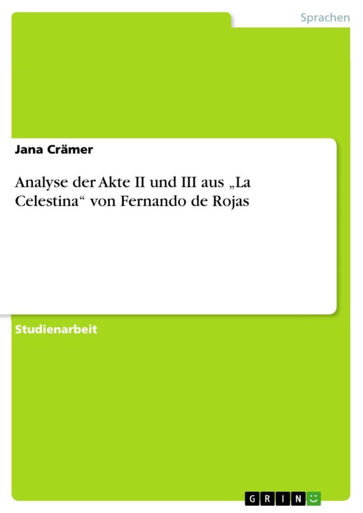 Analyse der Akte II und III aus La Celestina von Fernando de Rojas - Jana Crämer