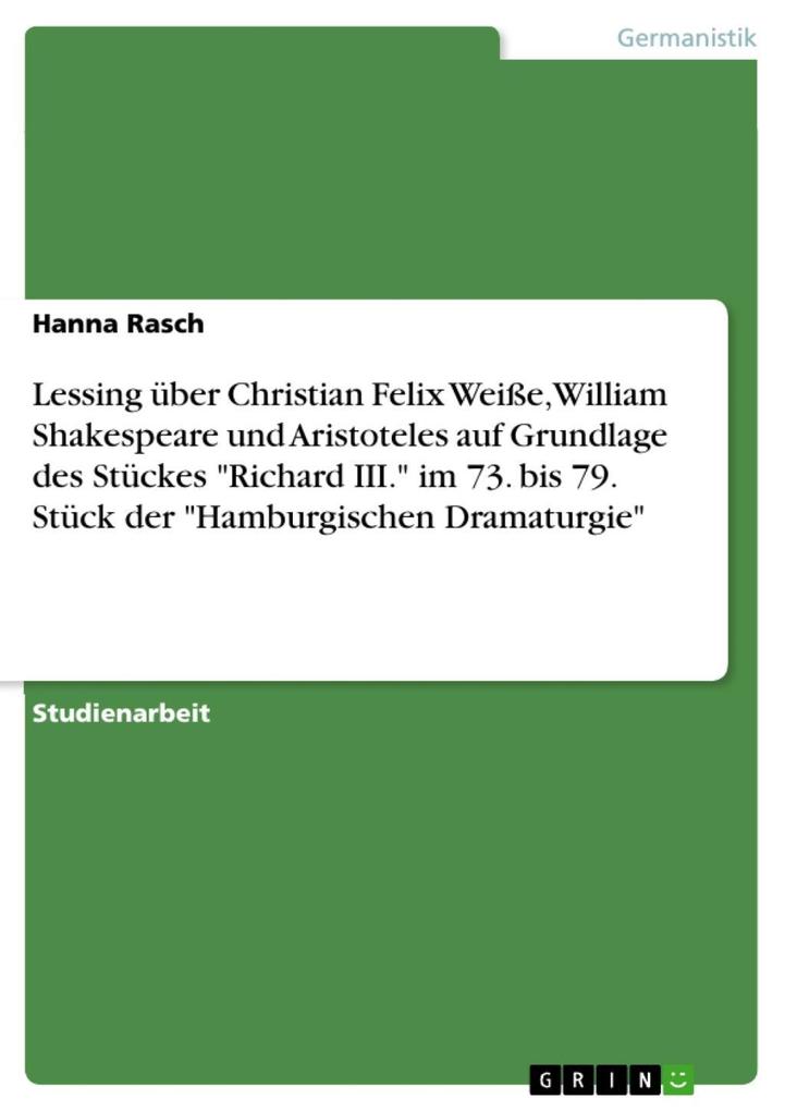 Lessing über Christian Felix Weiße William Shakespeare und Aristoteles auf Grundlage des Stückes Richard III. im 73. bis 79. Stück der Hamburgischen Dramaturgie