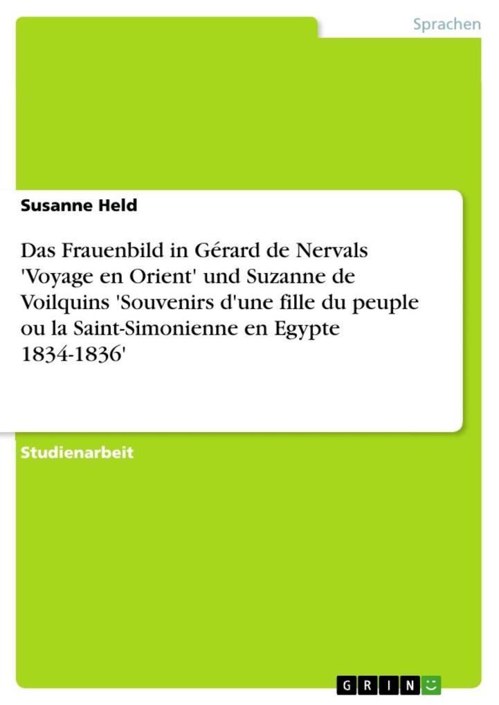 Das Frauenbild in Gérard de Nervals ‘Voyage en Orient‘ und Suzanne de Voilquins ‘Souvenirs d‘une fille du peuple ou la Saint-Simonienne en Egypte 1834-1836‘
