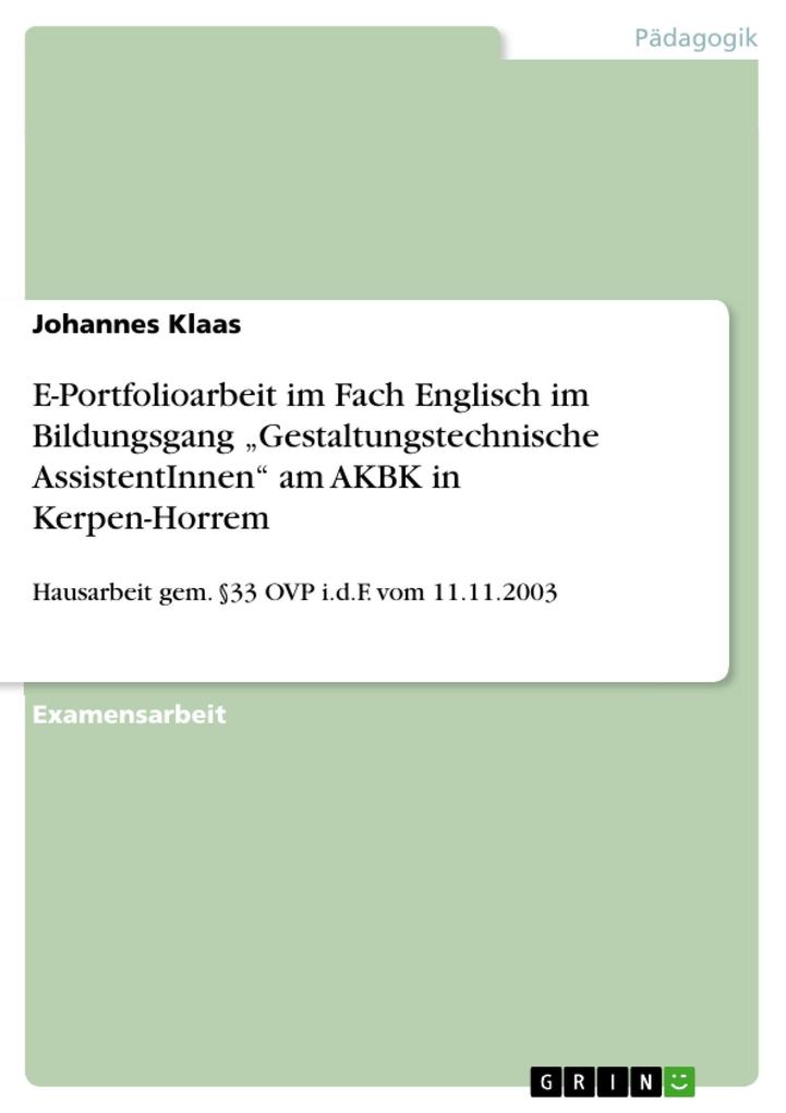 Grenzen und Möglichkeiten von E-Portfolioarbeit im Fach Englisch im Bildungsgang 'Gestaltungstechnische Assistentinnen/Assistenten' am Adolf-Kolping-Berufskolleg in Kerpen-Horrem - Johannes Klaas