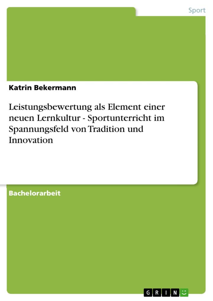 Leistungsbewertung als Element einer neuen Lernkultur - Sportunterricht im Spannungsfeld von Tradition und Innovation - Katrin Bekermann