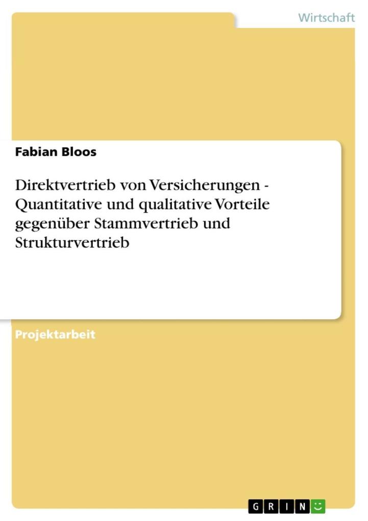 Direktvertrieb von Versicherungen - Quantitative und qualitative Vorteile gegenüber Stammvertrieb und Strukturvertrieb - Fabian Bloos
