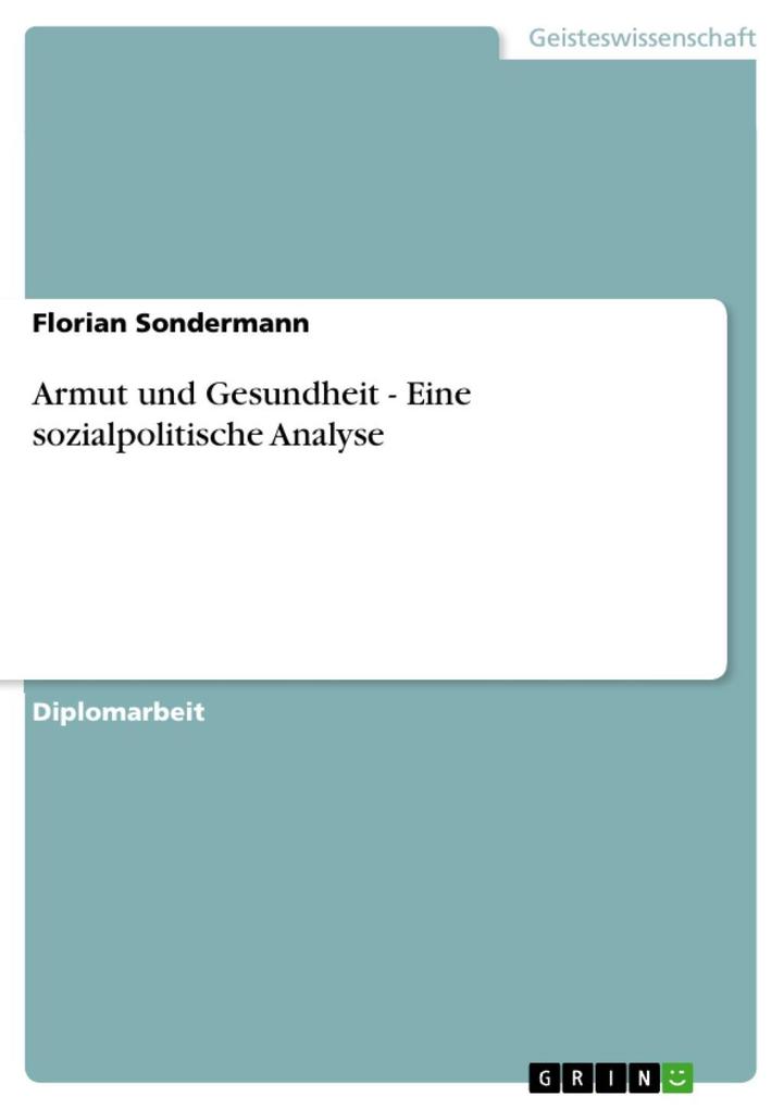 Armut und Gesundheit - Eine sozialpolitische Analyse - Florian Sondermann