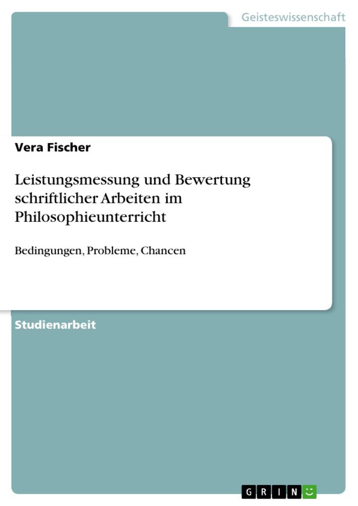 Leistungsmessung und Bewertung schriftlicher Arbeiten im Philosophieunterricht - Vera Fischer