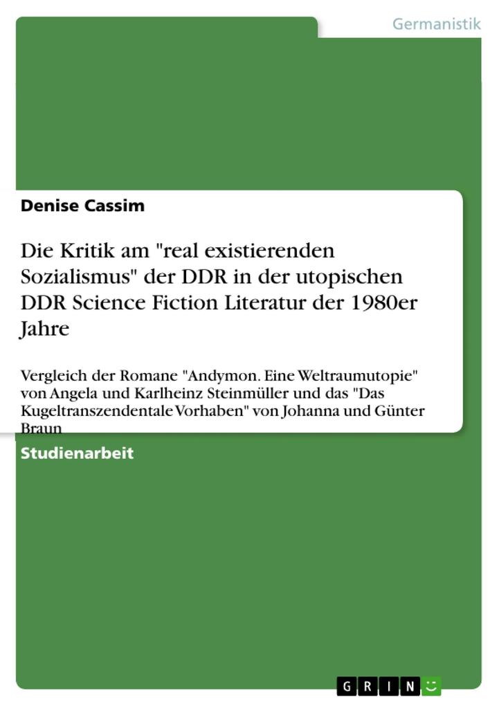 Die Kritik am real existierenden Sozialismus der DDR in der utopischen DDR Science Fiction Literatur der 1980er Jahre