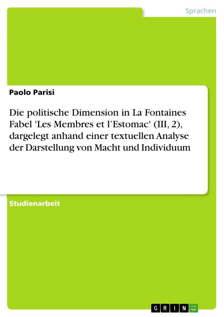 Die politische Dimension in La Fontaines Fabel ‘Les Membres et l‘Estomac‘ (III 2) dargelegt anhand einer textuellen Analyse der Darstellung von Macht und Individuum