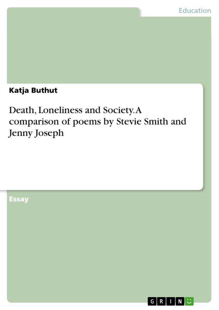 A comparison of the themes of ‘Death‘ and ‘Loneliness‘ in Not Waving but Drowning by Stevie Smith and in Warning by Jenny Joseph and a comparison of the theme of ‘Society‘ in Poor Soul Poor Girl!: A Debutante by Stevie Smith and in This be the Verse by Philip Larkin
