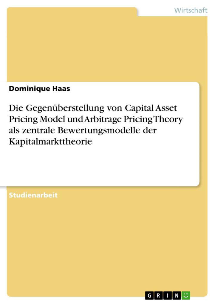 Die Gegenüberstellung von Capital Asset Pricing Model und Arbitrage Pricing Theory als zentrale Bewertungsmodelle der Kapitalmarkttheorie als eBoo... - Dominique Haas