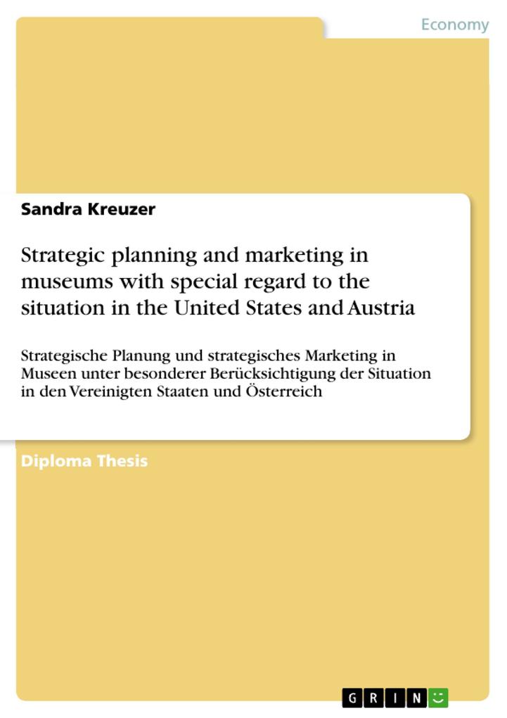 Strategic planning and marketing in museums with special regard to the situation in the United States and Austria