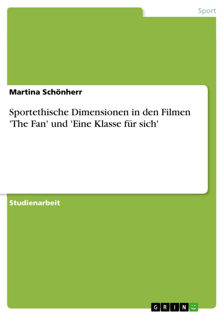 Sportethische Dimensionen in den Filmen 'The Fan' und 'Eine Klasse für sich' - Martina Schönherr
