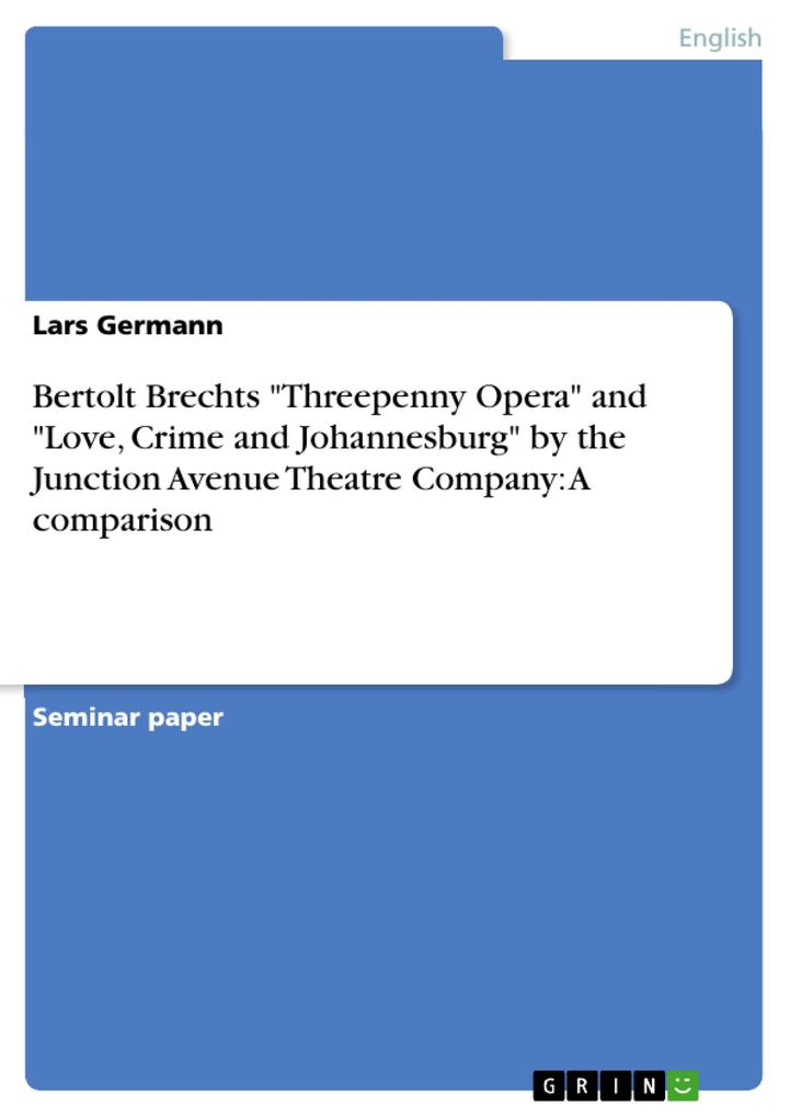Bertolt Brechts Threepenny Opera and Love Crime and Johannesburg by the Junction Avenue Theatre Company: A comparison