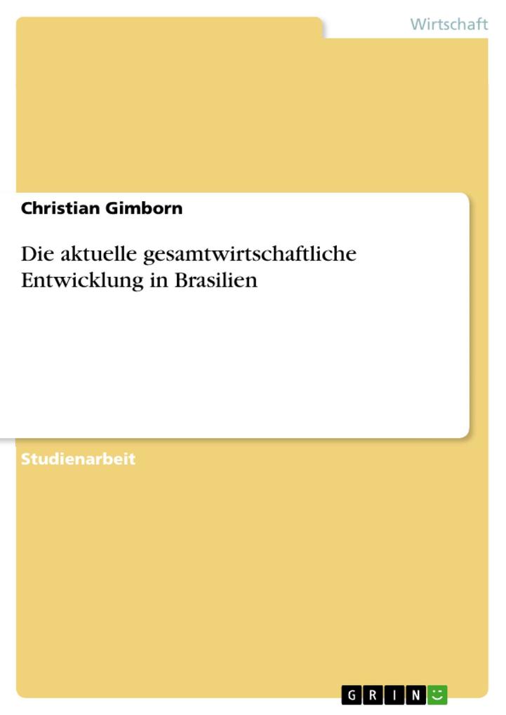 Die aktuelle gesamtwirtschaftliche Entwicklung in Brasilien als eBook Download von Christian Gimborn - Christian Gimborn