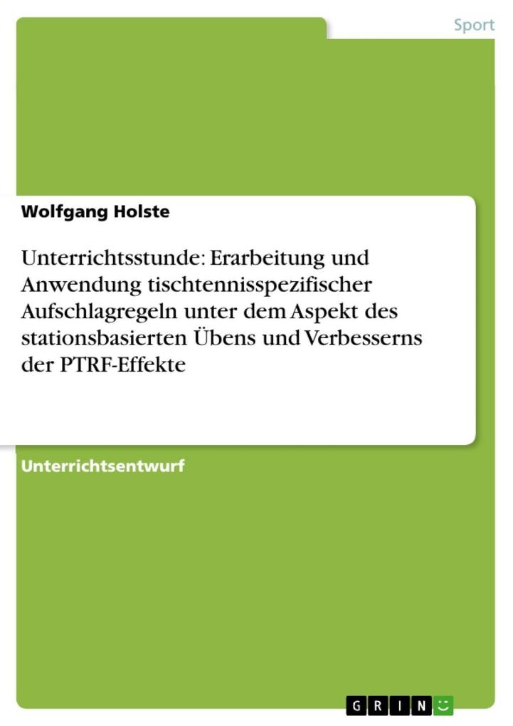 Unterrichtsstunde: Erarbeitung und Anwendung tischtennisspezifischer Aufschlagregeln unter dem Aspekt des stationsbasierten Übens und Verbesserns der PTRF-Effekte