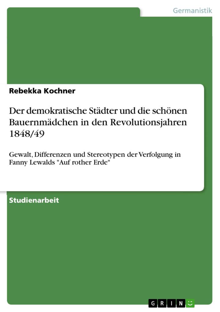 Der demokratische Städter und die schönen Bauernmädchen in den Revolutionsjahren 1848/49 - Rebekka Kochner