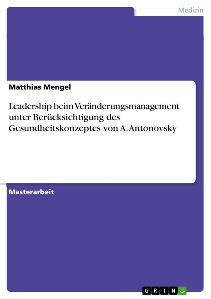 Leadership beim Veränderungsmanagement unter Berücksichtigung des Gesundheitskonzeptes von A. Antonovsky - Matthias Mengel