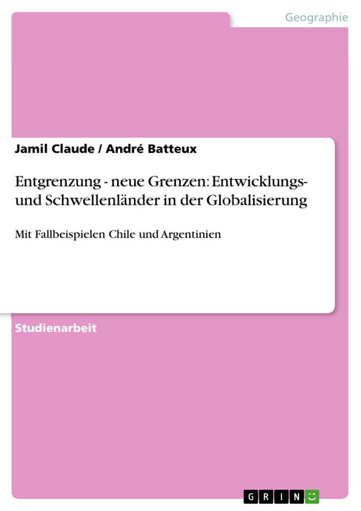 Entgrenzung - neue Grenzen: Entwicklungs- und Schwellenländer in der Globalisierung - Jamil Claude/ André Batteux