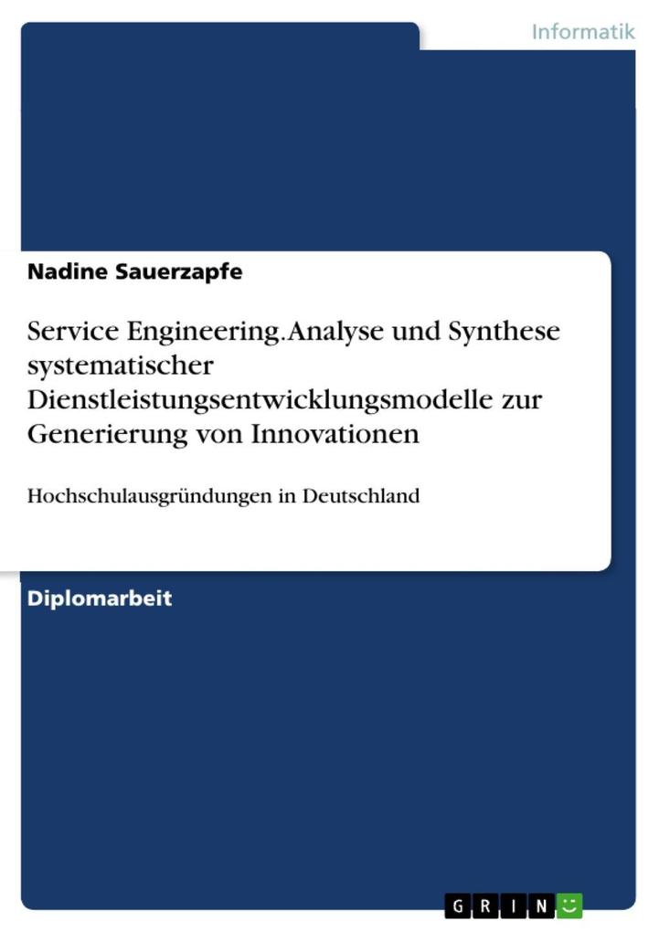 Service Engineering - Analyse und Synthese systematischer Dienstleistungsentwicklungsmodelle zur Generierung von Dienstleistungsinnovationen im Rahmen von Hochschulausgründungen in Deutschland