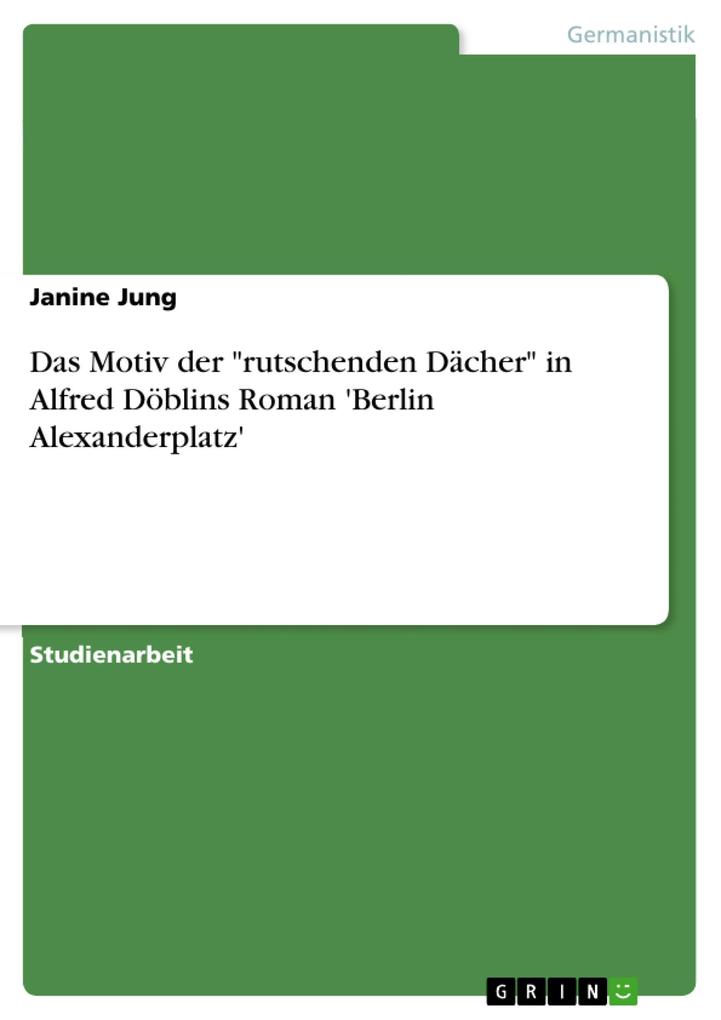 Das Motiv der rutschenden Dächer in Alfred Döblins Roman ‘Berlin Alexanderplatz‘