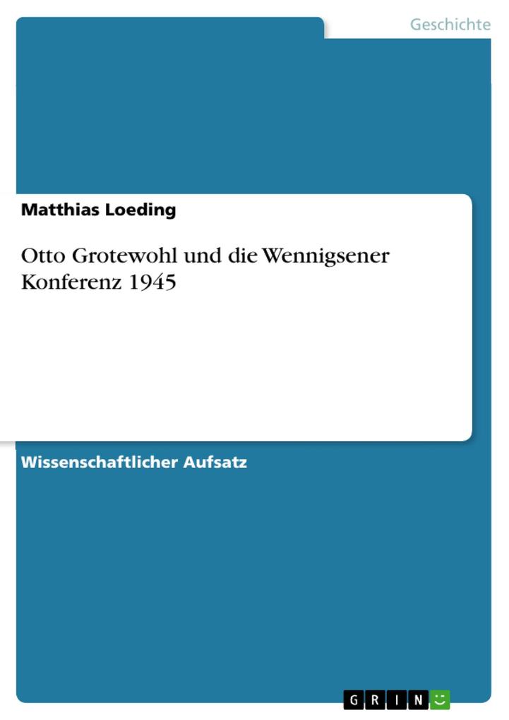 Otto Grotewohl und die Wennigsener Konferenz 1945 - Matthias Loeding