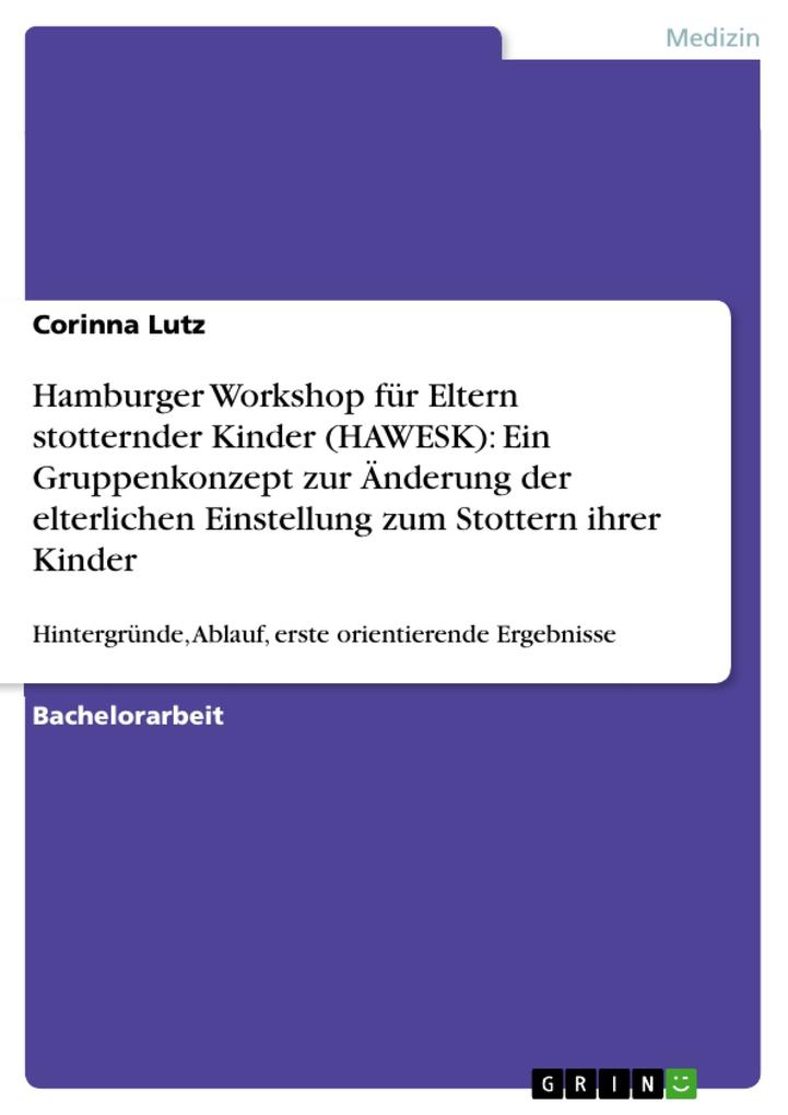 Hamburger Workshop für Eltern stotternder Kinder (HAWESK): Ein Gruppenkonzept zur Änderung der elterlichen Einstellung zum Stottern ihrer Kinder - Corinna Lutz