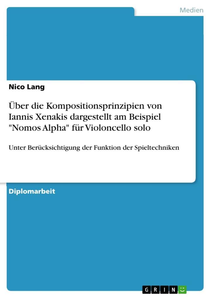 Über die Kompositionsprinzipien von Iannis Xenakis dargestellt am Beispiel Nomos Alpha für Violoncello solo - Nico Lang
