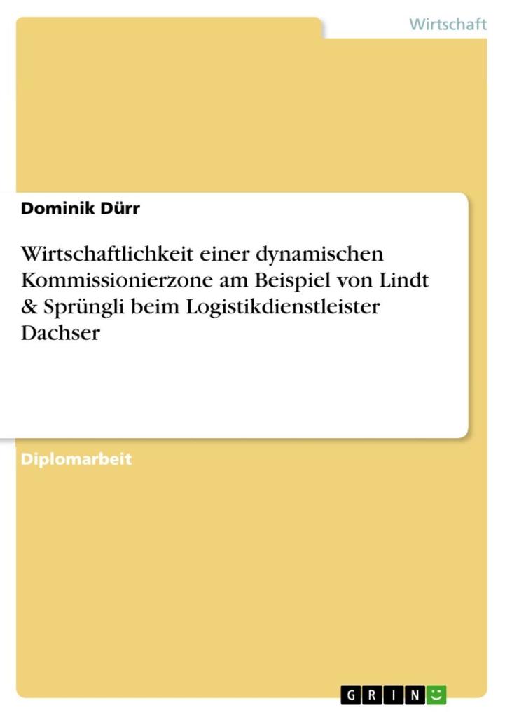 Wirtschaftlichkeit einer dynamischen Kommissionierzone am Beispiel von Lindt & Sprüngli beim Logistikdienstleister Dachser - Dominik Dürr
