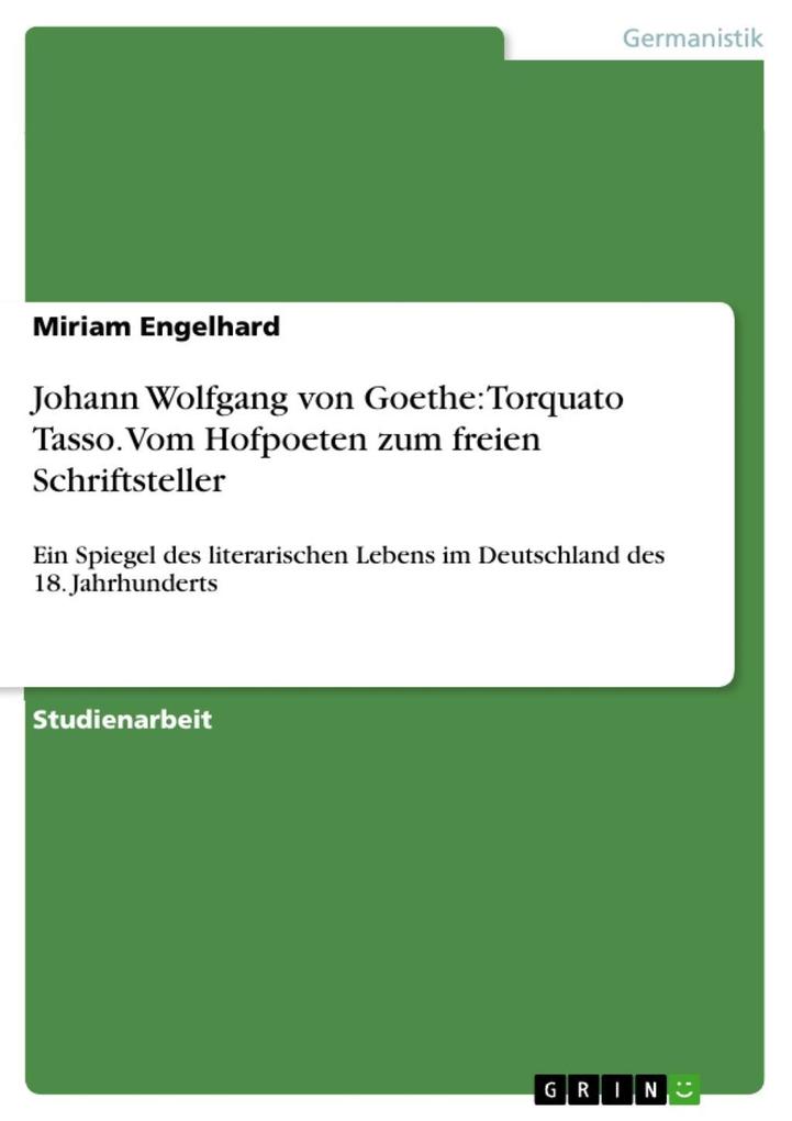 Johann Wolfgang von Goethe: Torquato Tasso. Vom Hofpoeten zum freien Schriftsteller - Miriam Engelhard