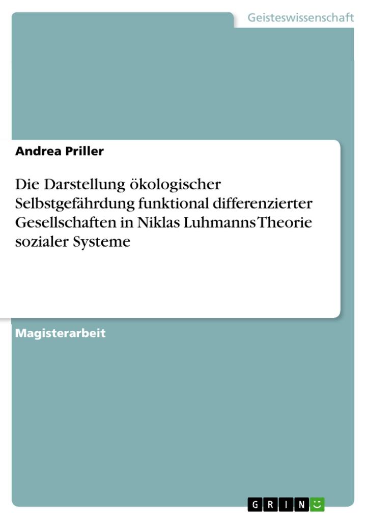 Die Darstellung ökologischer Selbstgefährdung funktional differenzierter Gesellschaften in Niklas Luhmanns Theorie sozialer Systeme - Andrea Priller
